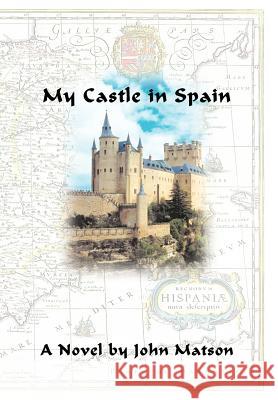 My Castle in Spain John Matson 9780595880751 iUniverse - książka