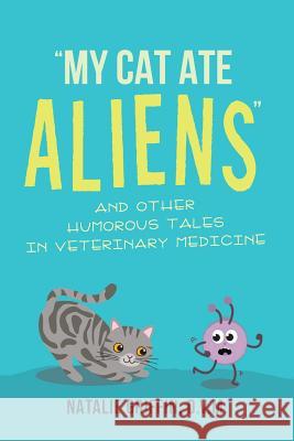 My Cat Ate Aliens: and Other Humorous Tales in Veterinary Medicine D V M Natalie Griffin, DVM Rebecca Fratello, DVM Scott Richardson 9781642588798 Christian Faith - książka