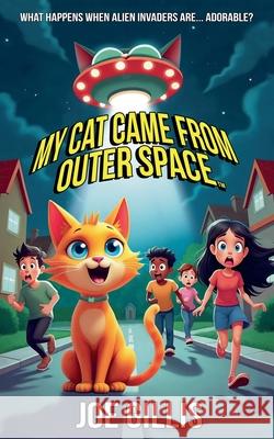My Cat Came from Outer Space Joe Gillis 9781963072334 Joe Gillis - książka