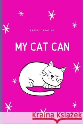 My Cat Can: Draw and Write About Your Cat Pretty Creative 9781081823672 Independently Published - książka