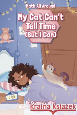 My Cat Can't Tell Time (But I Can) Rebecca J. Allen 9781631638749 Jolly Fish Press - książka