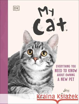 My Cat: Everything You Need to Know About Owning a New Pet Jess French 9780241778746 Dorling Kindersley Ltd - książka