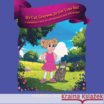My Cat, Grayson, Is Not Like Me! A Whiskered Tale of Differences and Discovery Maureen Scanlon 9781977283375 Outskirts Press - książka