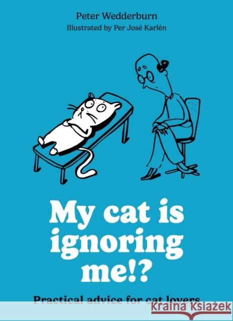 My cat is ignoring me!?: Practical advice for cat lovers Peter Wedderburn 9780600640042 Octopus Publishing Group - książka