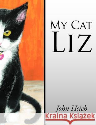 My Cat Liz John Hsieh 9781465367266 Xlibris Corporation - książka