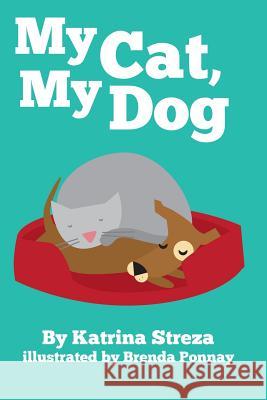 My Cat, My Dog Katrina Streza, Brenda Ponnay 9781623954536 Xist Publishing - książka