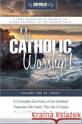 My Catholic Worship! John Paul Thomas 9780692512081 My Catholic Life! - książka