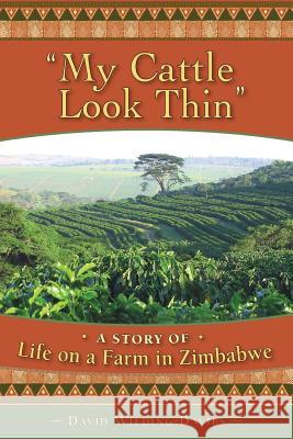 My Cattle Look Thin - A Story of Life on a Farm in Zimbabwe David Wilding-Davies 9781927506417 David Wilding-Davies - książka