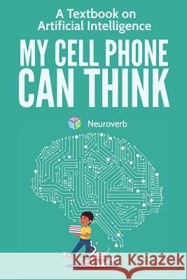 My Cell Phone Can Think: A Textbook on Artificial Intelligence Michiro Negishi 9781732846029 Neuroverb - książka