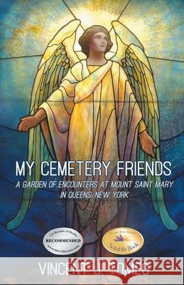 My Cemetery Friends: A Garden of Encounters at Mount Saint Mary in Queens, New York Vincent J. Tomeo 9781778833526 Bookside Press - książka