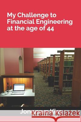 My Challenge to Financial Engineering at the age of 44 Jongnam Kim 9781097371839 Independently Published - książka