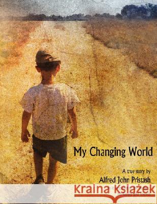 My Changing World Alfred John Pristash 9781434344397 Authorhouse - książka