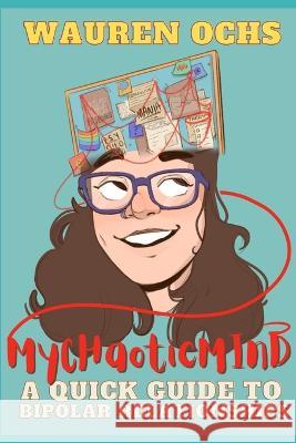 My Chaotic Mind: A Quick Guide to Bipolar Relationships Wauren Ochs   9798378458103 Independently Published - książka