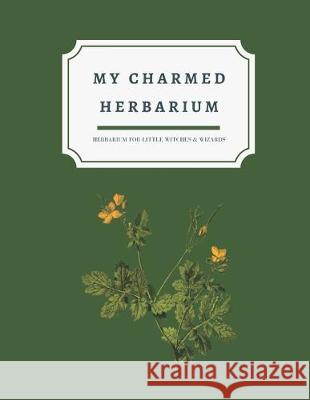 My charmed herbarium: Herbarium for little witches & wizards (version 1) 4. Seasons Collection Notebooks 9781687831170 Independently Published - książka