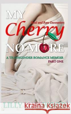 My Cherry No More - Part One: a Transgender Romance Memoir Lilly Lustwood   9798847312929 Independently Published - książka