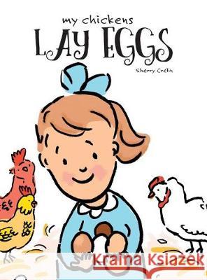 My Chickens Lay Eggs Sherry Crelin 9781525523953 FriesenPress - książka