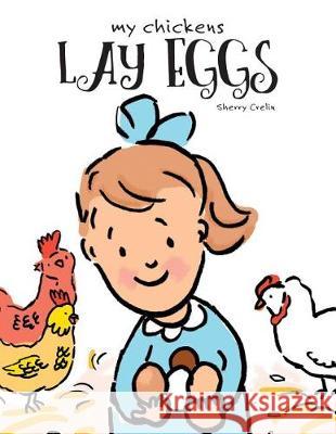 My Chickens Lay Eggs Sherry Crelin 9781525523960 FriesenPress - książka