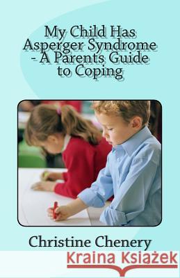 My Child Has Asperger Syndrome - A Parents Guide to Coping MS Christine Patricia Chenery Christine Chenery 9781477683996 Createspace - książka