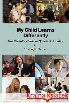 My Child Learns Differently: The Parent's Guide to Special Education Dr Jerry Turner 9781720480518 Createspace Independent Publishing Platform - książka