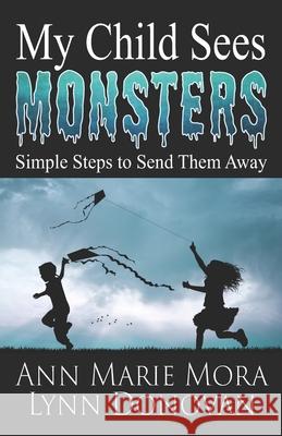 My Child Sees Monsters: Simple Steps to Send Them Away Lynn Donovan, Ann Marie Mora 9780998600086 Three Keys Publishers - książka