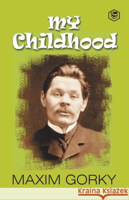My Childhood: Autobiography of Maxim Gorky Maxim Gorky   9789391316211 Sanage Publishing House Llp - książka