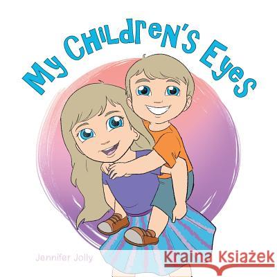 My Children'S Eyes Jennifer Jolly 9781984547804 Xlibris Us - książka