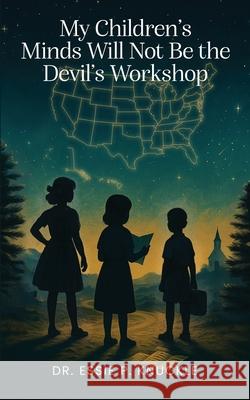 My Children's Minds Will Not Be the Devil's Workshop Essie P 9781969644245 Dr. Essie P. Knuckle - książka