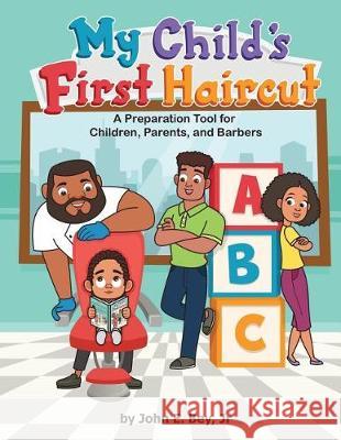 My Child's First Haircut: A Preparation guide for Parents, Children and Barbers Bey Jr, John E. 9780692929278 Jizthebarber.com - książka
