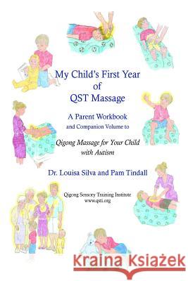 My Child's First Year of Qigong Massage: A Parent Workbook and Companion Volume to Qigong Massage for Your Child with Autism Dr Louisa Silva Pam Tindall 9780999767900 Qigong Sensory Training Institute - książka