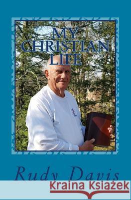 My Christian Life: Stories of Dark and Light Rudy Davis 9781976219184 Createspace Independent Publishing Platform - książka