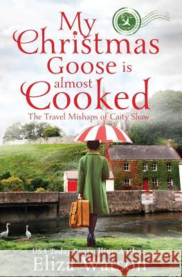 My Christmas Goose Is Almost Cooked Eliza Watson 9780999216811 Elizabeth Watson - książka