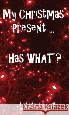 My Christmas Present... Has What? Lk Kelley 9781615002221 Dragoneye Publishing - książka