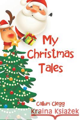 My Christmas Tales Callum Clegg 9781504315241 Balboa Press Au - książka