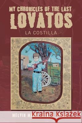 My Chronicles Of The Last Lovatos: La Costilla Melvin Mark Lovato Valdez 9781665779845 Archway Publishing - książka