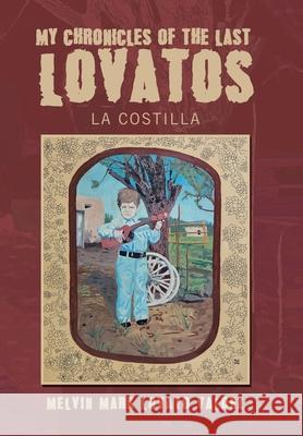 My Chronicles Of The Last Lovatos: La Costilla Melvin Mark Lovato Valdez 9781665779869 Archway Publishing - książka
