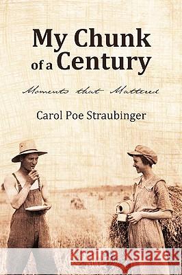 My Chunk of a Century Carol Poe Straubinger 9781440150678 iUniverse.com - książka