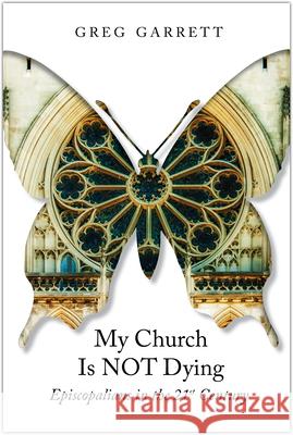 My Church Is Not Dying: Episcopalians in the 21st Century Greg Garrett 9780819229342 Morehouse Publishing - książka