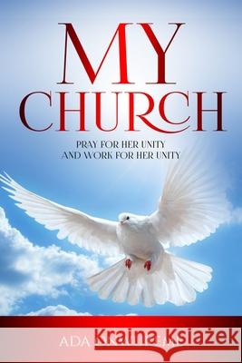 My Church: Pray For Her Unity and Work For Her Unity. Onwukeme, Ada 9781497510883 Createspace - książka