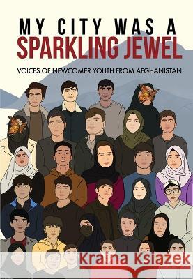 My City Was a Sparkling Jewel: Voices of Newcomer Youth from Afghanistan  9781949523287 Green Card Voices - książka