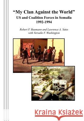 My Clan Against the World: US and Coalition Forces in Somalia 1992-1994 Baumann, Robert F. 9781780396750 WWW.Militarybookshop.Co.UK - książka