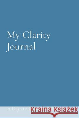 My Clarity Journal: 21 Days to Dynamic Clarity Andrea Olatunji Olivia Olatunji 9781087980300 Positive Lens, Inc - książka