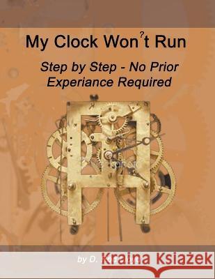 My Clock Won't Run, Step by Step No Prior Experience Required D Rod Lloyd   9798215284803 D. Rod Lloyd - książka