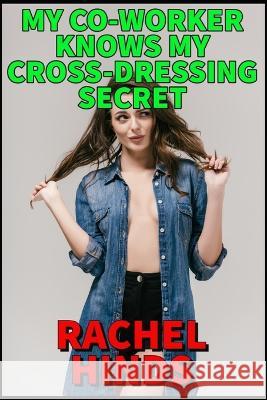 My Co-Worker Knows My Cross-Dressing Secret Rachel Hinds   9798850103729 Independently Published - książka