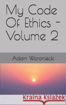 My Code of Ethics - Volume 2 Adam Woroniecki 9781731500892 Independently Published - książka