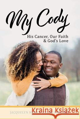 My Cody: His Cancer, Our Faith & God's Love Jacquelyn Nicole Wilde Eubanks 9781544523774 Houndstooth Press - książka