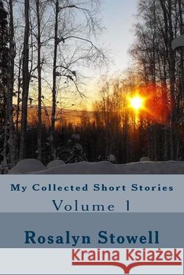 My Collected Short Stories: Volume 1 Rosalyn E. Stowell 9781725528987 Createspace Independent Publishing Platform - książka