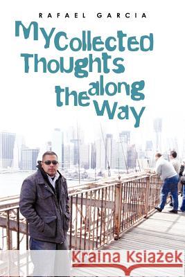 My Collected Thoughts along the Way Garcia, Rafael 9781475967517 iUniverse.com - książka