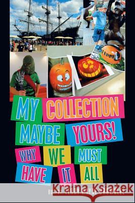 My Collection Maybe Yours! Why We Must Have It All Terry Wayne Brownlee 9781796033526 Xlibris Us - książka