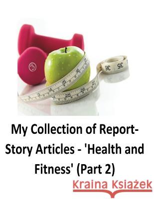 My Collection of Report-Story Articles: 'Health and Fitness' (Part 2) O'Halloran, Brendan Francis 9781539864431 Createspace Independent Publishing Platform - książka