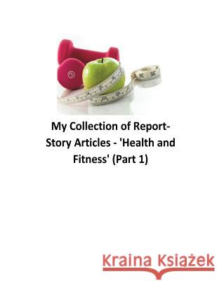 My Collection of Reports-Story Articles: 'Health and Fitness' (Part 1) O'Halloran, Brendan Francis 9781539864325 Createspace Independent Publishing Platform - książka